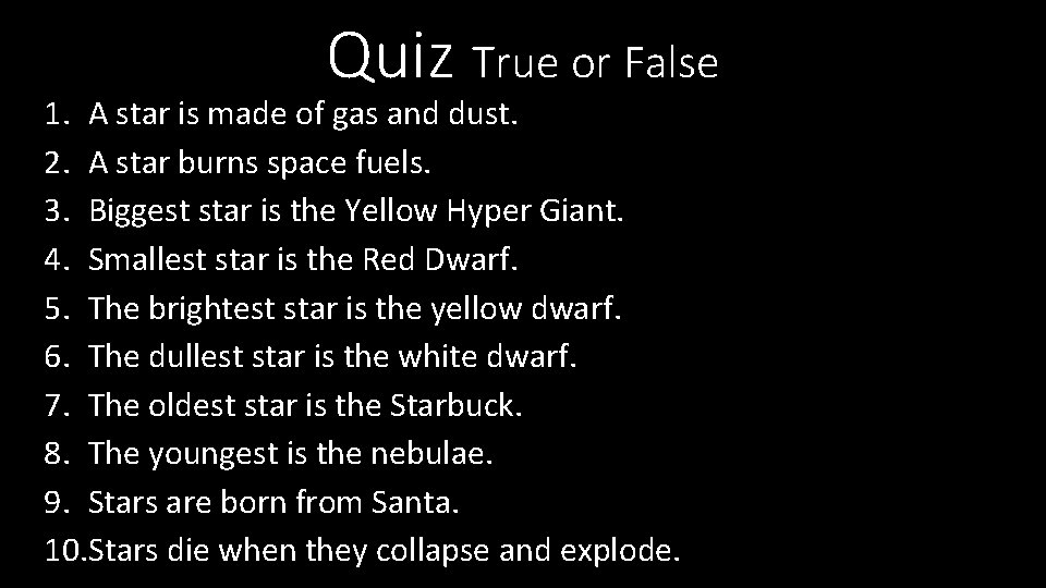 Quiz True or False 1. A star is made of gas and dust. 2.