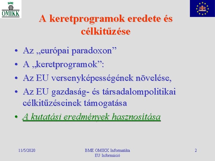 A keretprogramok eredete és célkitűzése • • Az „európai paradoxon” A „keretprogramok”: Az EU