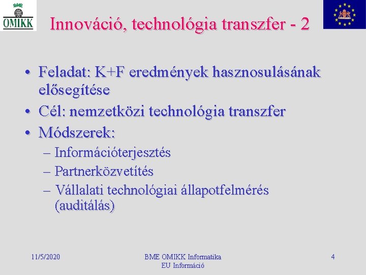 Innováció, technológia transzfer - 2 • Feladat: K+F eredmények hasznosulásának elősegítése • Cél: nemzetközi