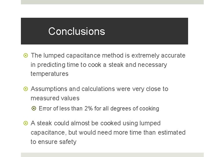 Conclusions The lumped capacitance method is extremely accurate in predicting time to cook a