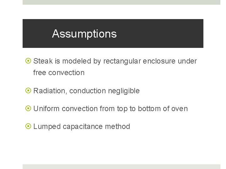 Assumptions Steak is modeled by rectangular enclosure under free convection Radiation, conduction negligible Uniform