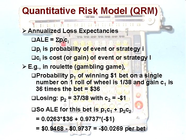 Quantitative Risk Model (QRM) Ø Annualized Loss Expectancies q. ALE = pici qpi is