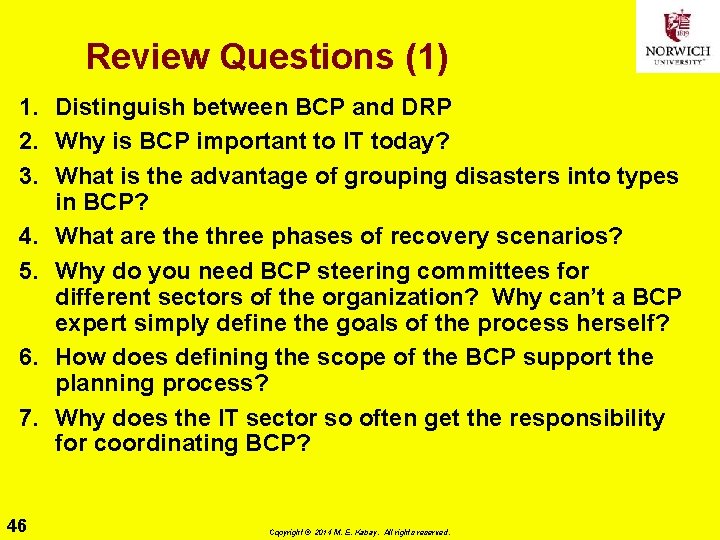 Review Questions (1) 1. Distinguish between BCP and DRP 2. Why is BCP important