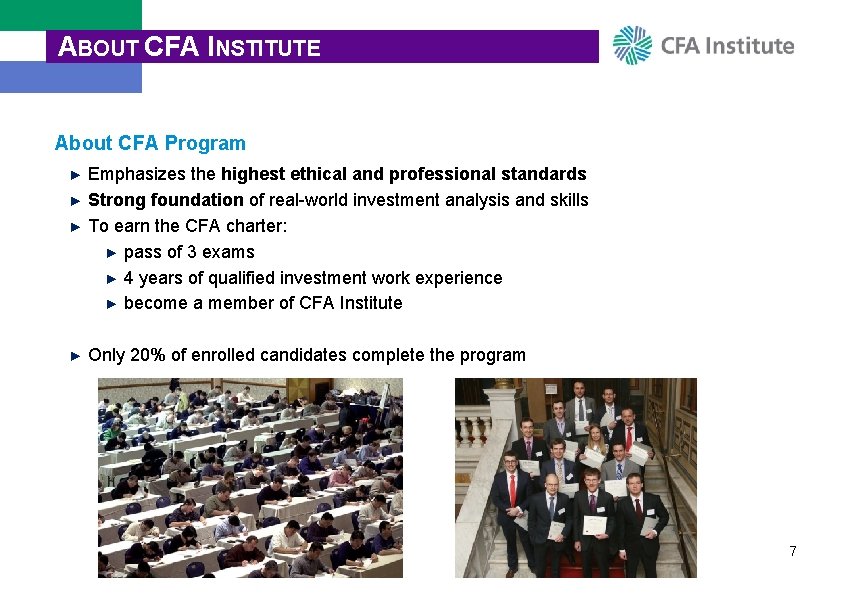 ABOUT CFA INSTITUTE About CFA Program ► Emphasizes the highest ethical and professional standards