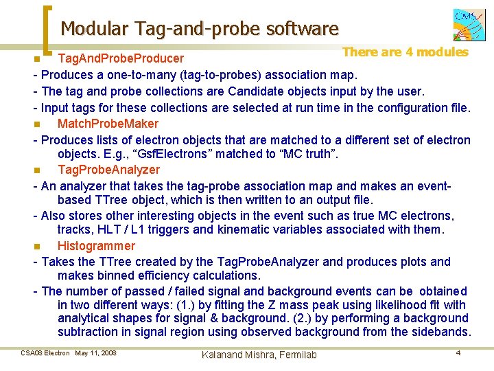 Modular Tag-and-probe software There are 4 modules Tag. And. Probe. Producer - Produces a