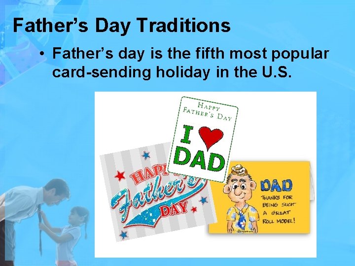 Father’s Day Traditions • Father’s day is the fifth most popular card-sending holiday in