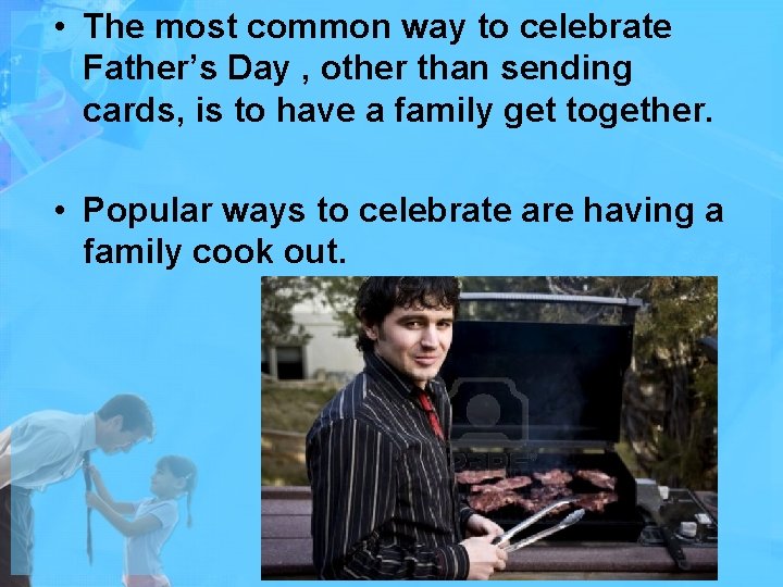  • The most common way to celebrate Father’s Day , other than sending