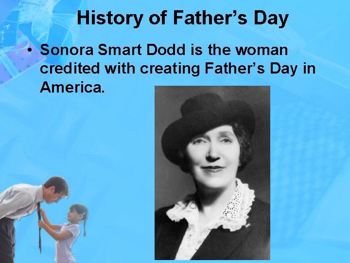 History of Father’s Day • Sonora Smart Dodd is the woman credited with creating