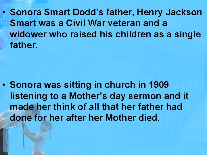  • Sonora Smart Dodd’s father, Henry Jackson Smart was a Civil War veteran