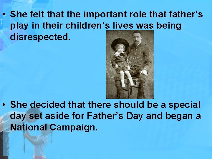  • She felt that the important role that father’s play in their children’s