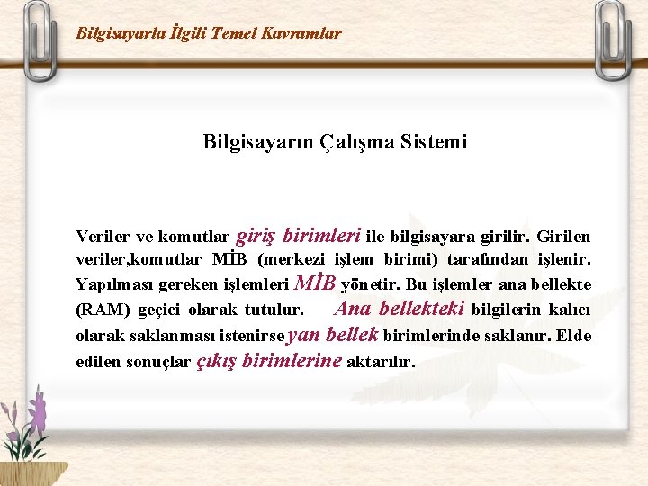 Bilgisayarla İlgili Temel Kavramlar Bilgisayarın Çalışma Sistemi Veriler ve komutlar giriş birimleri ile bilgisayara