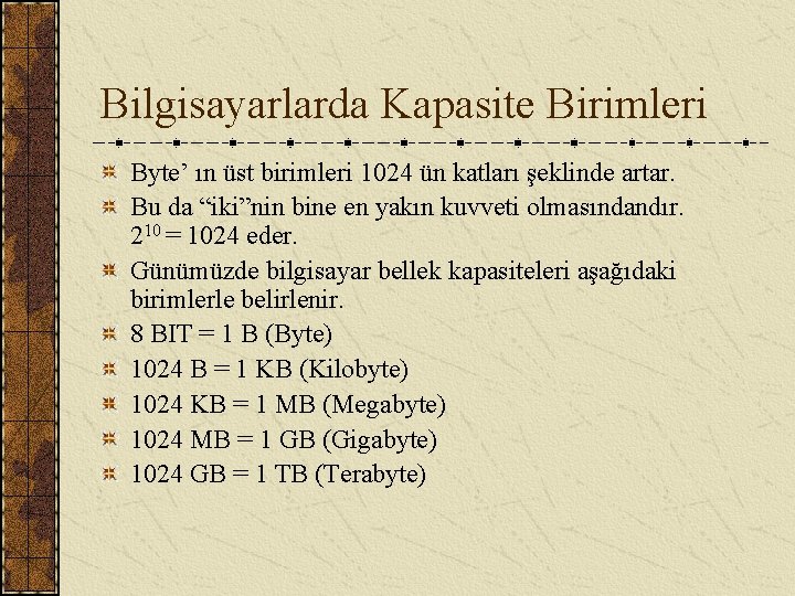 Bilgisayarlarda Kapasite Birimleri Byte’ ın üst birimleri 1024 ün katları şeklinde artar. Bu da