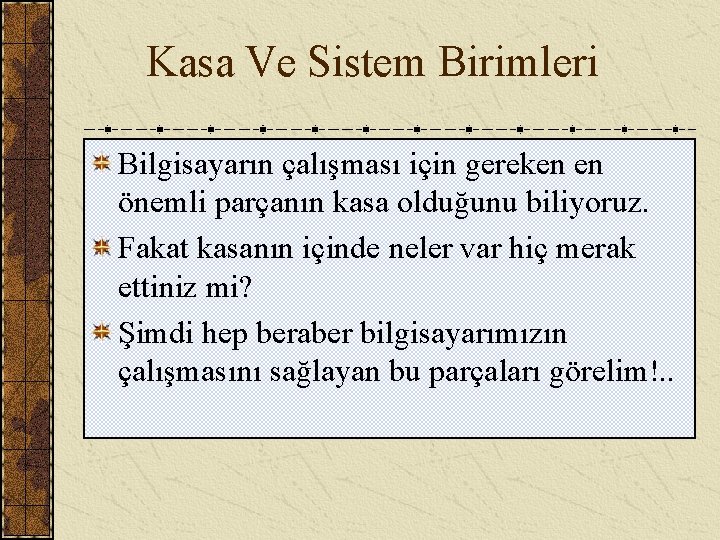  Kasa Ve Sistem Birimleri Bilgisayarın çalışması için gereken en önemli parçanın kasa olduğunu