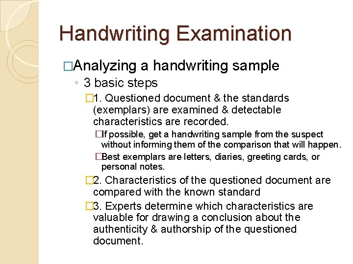 Handwriting Examination �Analyzing a handwriting sample ◦ 3 basic steps � 1. Questioned document