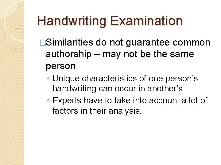 Handwriting Examination �Similarities do not guarantee common authorship – may not be the same