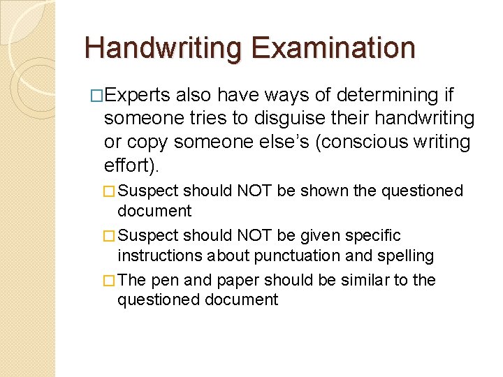 Handwriting Examination �Experts also have ways of determining if someone tries to disguise their