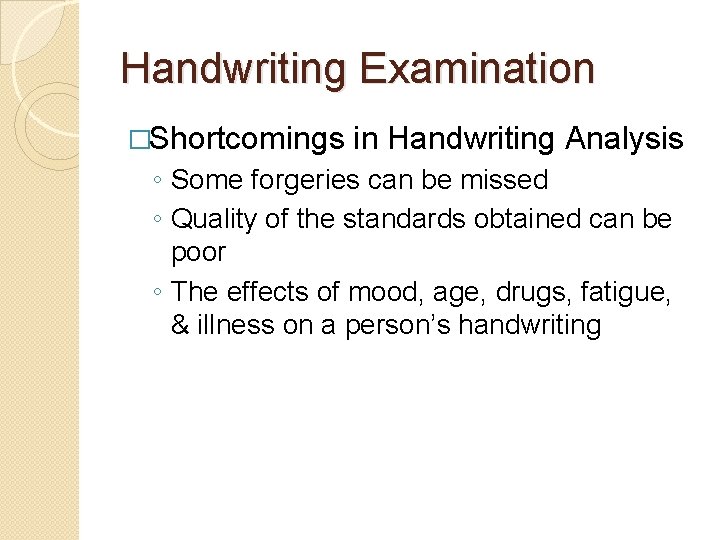 Handwriting Examination �Shortcomings in Handwriting Analysis ◦ Some forgeries can be missed ◦ Quality