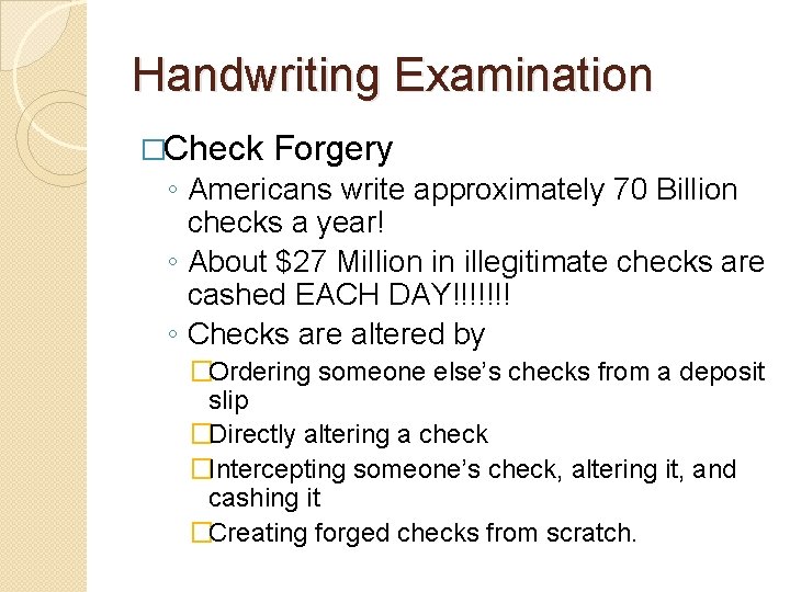 Handwriting Examination �Check Forgery ◦ Americans write approximately 70 Billion checks a year! ◦