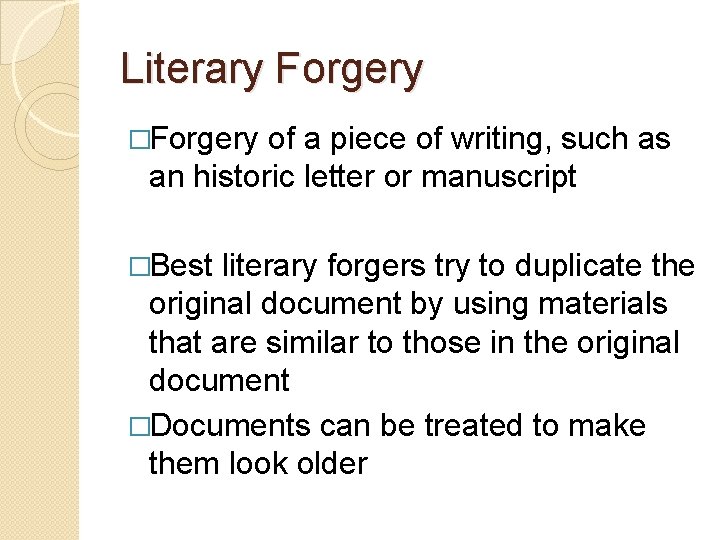 Literary Forgery �Forgery of a piece of writing, such as an historic letter or