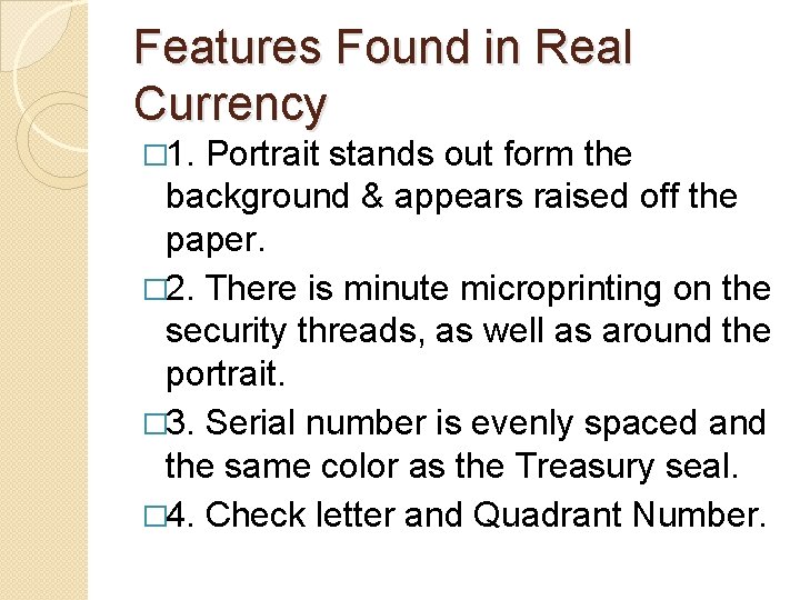 Features Found in Real Currency � 1. Portrait stands out form the background &