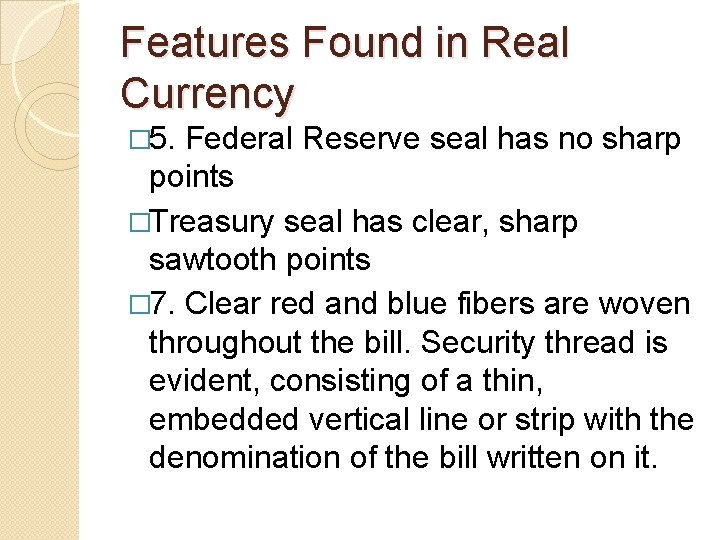 Features Found in Real Currency � 5. Federal Reserve seal has no sharp points