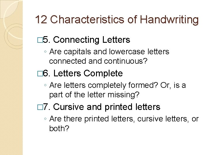 12 Characteristics of Handwriting � 5. Connecting Letters ◦ Are capitals and lowercase letters