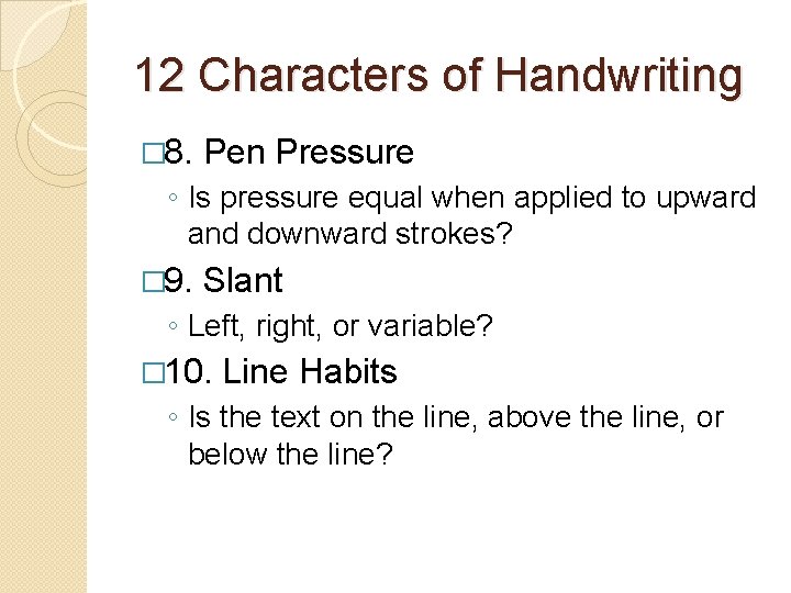 12 Characters of Handwriting � 8. Pen Pressure ◦ Is pressure equal when applied