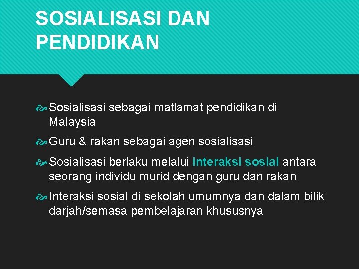 SOSIALISASI DAN PENDIDIKAN Sosialisasi sebagai matlamat pendidikan di Malaysia Guru & rakan sebagai agen