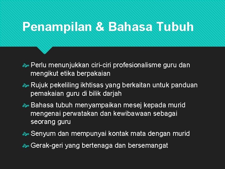 Penampilan & Bahasa Tubuh Perlu menunjukkan ciri-ciri profesionalisme guru dan mengikut etika berpakaian Rujuk