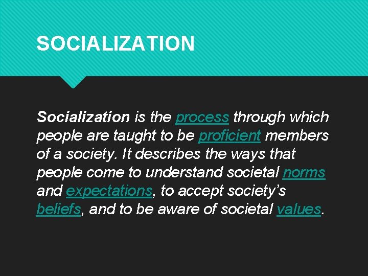 SOCIALIZATION Socialization is the process through which people are taught to be proficient members