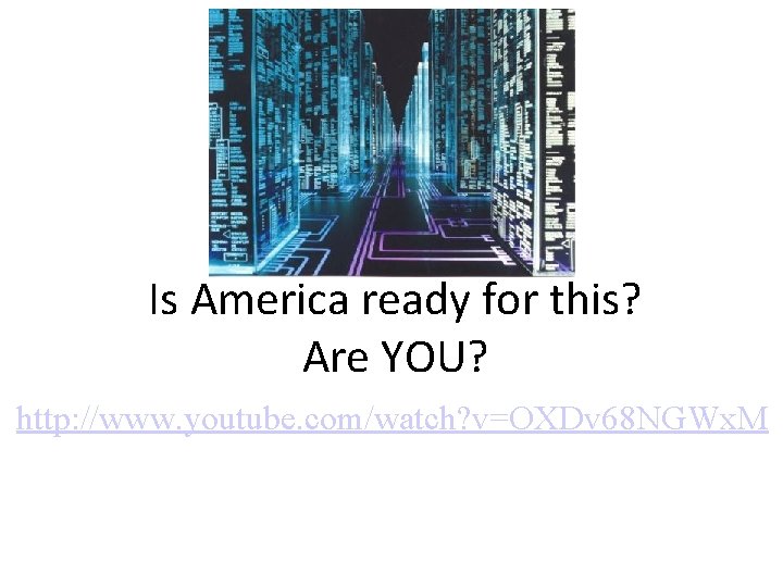 Is America ready for this? Are YOU? http: //www. youtube. com/watch? v=OXDv 68 NGWx.