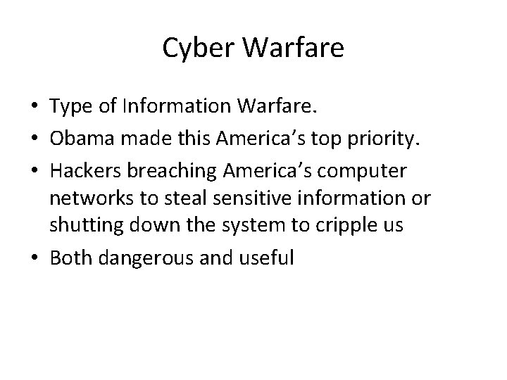 Cyber Warfare • Type of Information Warfare. • Obama made this America’s top priority.