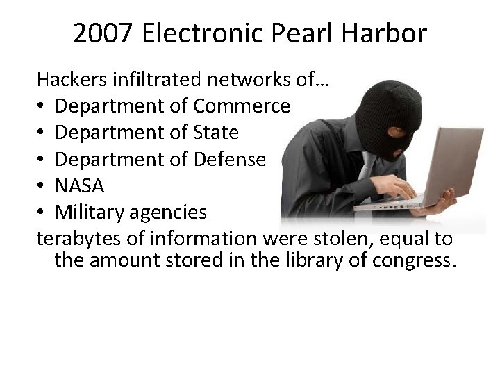 2007 Electronic Pearl Harbor Hackers infiltrated networks of… • Department of Commerce • Department