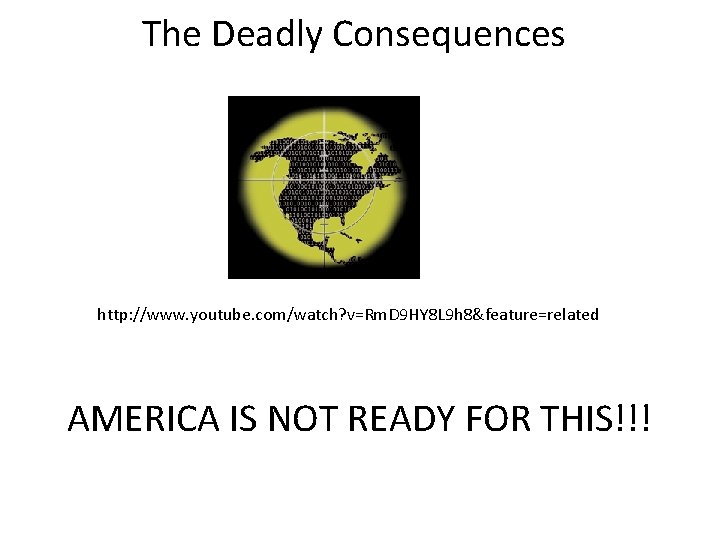 The Deadly Consequences http: //www. youtube. com/watch? v=Rm. D 9 HY 8 L 9