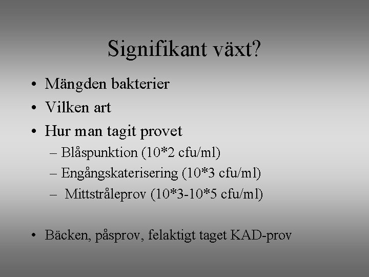 Signifikant växt? • Mängden bakterier • Vilken art • Hur man tagit provet –