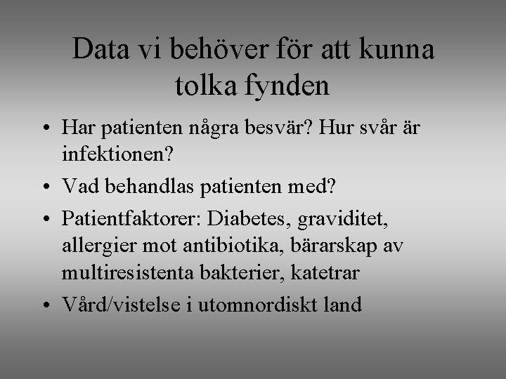 Data vi behöver för att kunna tolka fynden • Har patienten några besvär? Hur