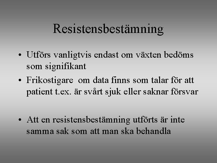 Resistensbestämning • Utförs vanligtvis endast om växten bedöms som signifikant • Frikostigare om data