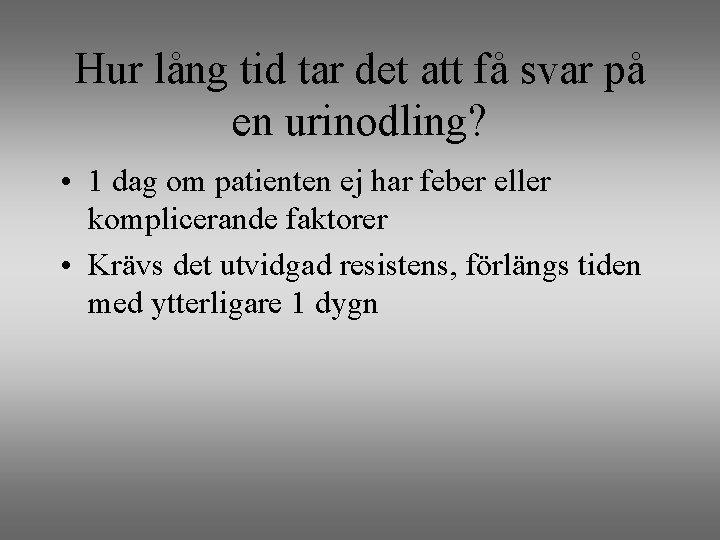 Hur lång tid tar det att få svar på en urinodling? • 1 dag