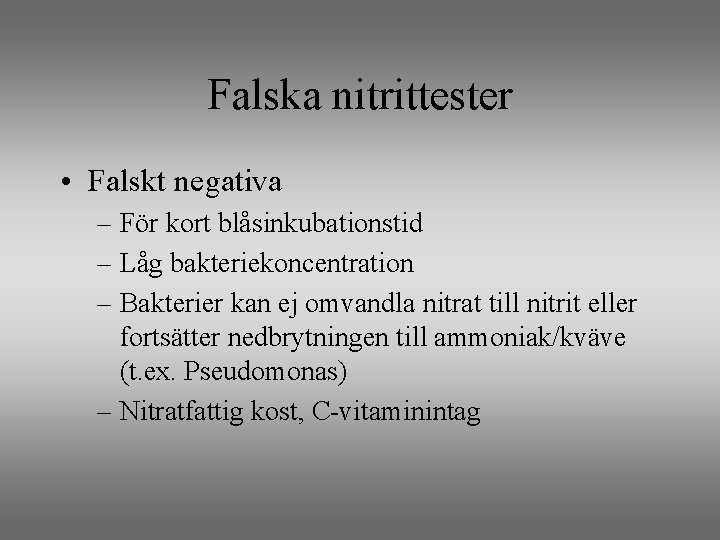 Falska nitrittester • Falskt negativa – För kort blåsinkubationstid – Låg bakteriekoncentration – Bakterier