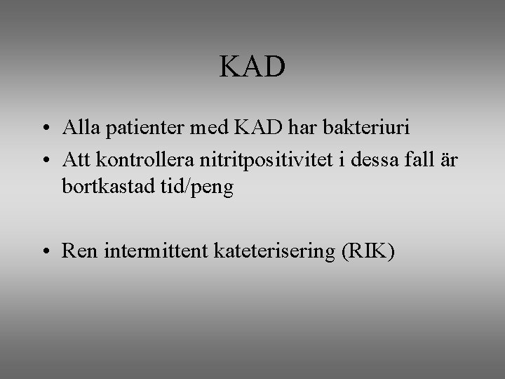 KAD • Alla patienter med KAD har bakteriuri • Att kontrollera nitritpositivitet i dessa