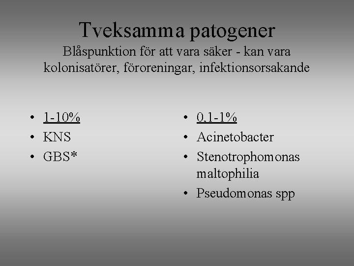 Tveksamma patogener Blåspunktion för att vara säker - kan vara kolonisatörer, föroreningar, infektionsorsakande •