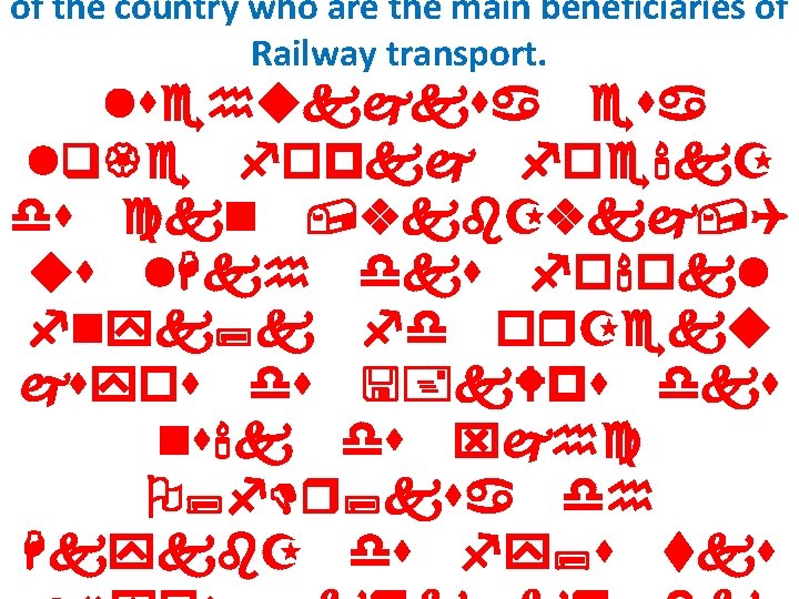 of the country who are the main beneficiaries of Railway transport. lsehukjksa esa lq{e