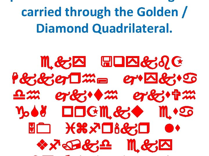 carried through the Golden / Diamond Quadrilateral. eky <qykb. Z Hkkjrh; jsyksa dh jksth