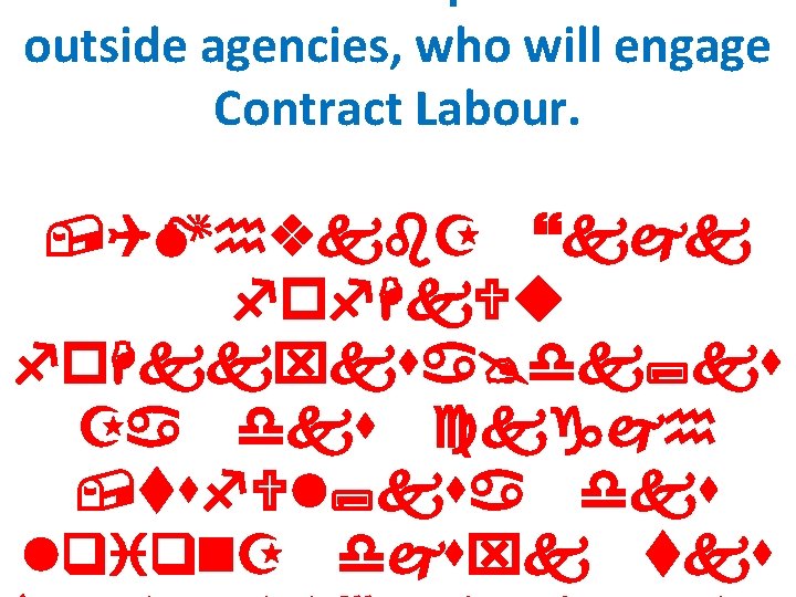 outside agencies, who will engage Contract Labour. , QMhvkb. Z }kjk fof. Hk. Uu