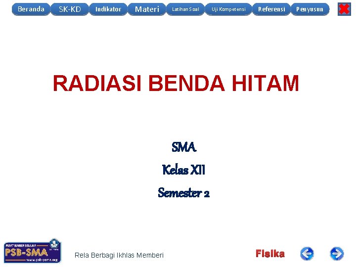 Beranda SK-KD Indikator Materi Latihan Soal Uji Kompetensi Referensi Penyusun RADIASI BENDA HITAM SMA