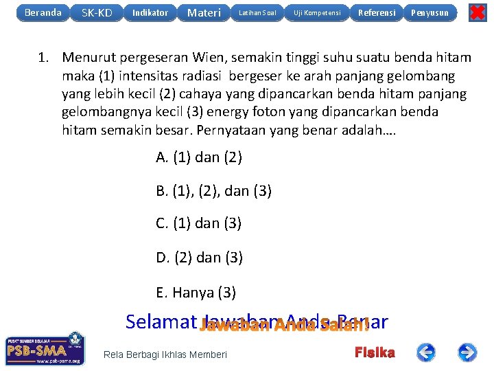 Beranda SK-KD Indikator Materi Latihan Soal Uji Kompetensi Referensi Penyusun 1. Menurut pergeseran Wien,