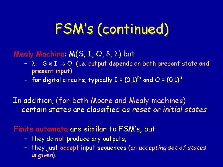 FSM’s (continued) Mealy Machine: M(S, I, O, , ) but – : S x