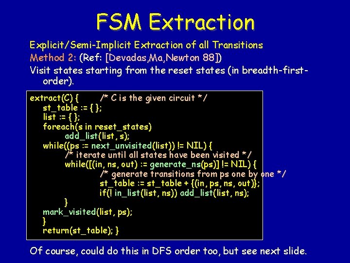 FSM Extraction Explicit/Semi-Implicit Extraction of all Transitions Method 2: (Ref: [Devadas, Ma, Newton 88])