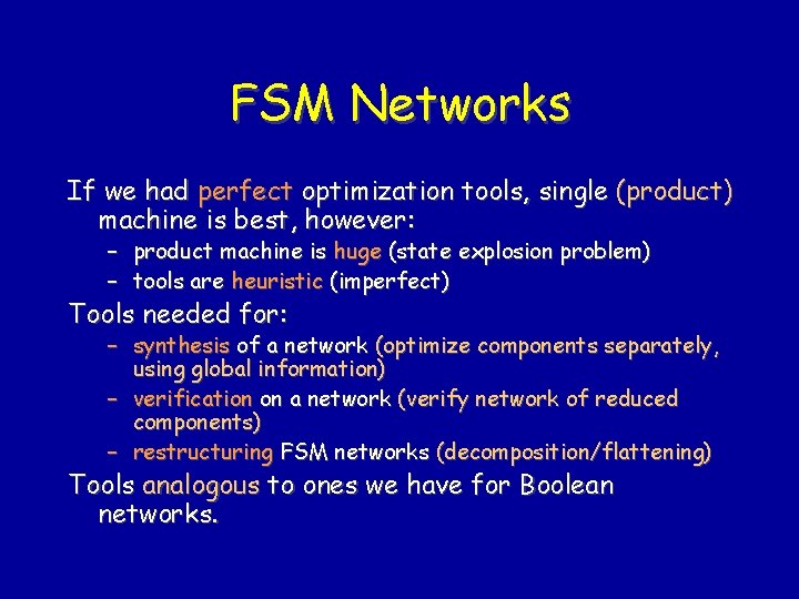 FSM Networks If we had perfect optimization tools, single (product) machine is best, however: