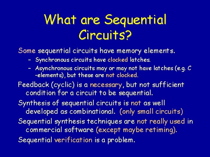What are Sequential Circuits? Some sequential circuits have memory elements. – Synchronous circuits have